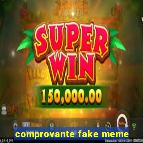 comprovante fake meme