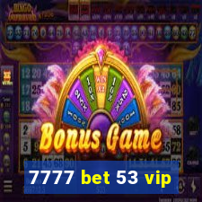 7777 bet 53 vip