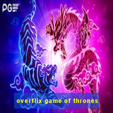 overflix game of thrones