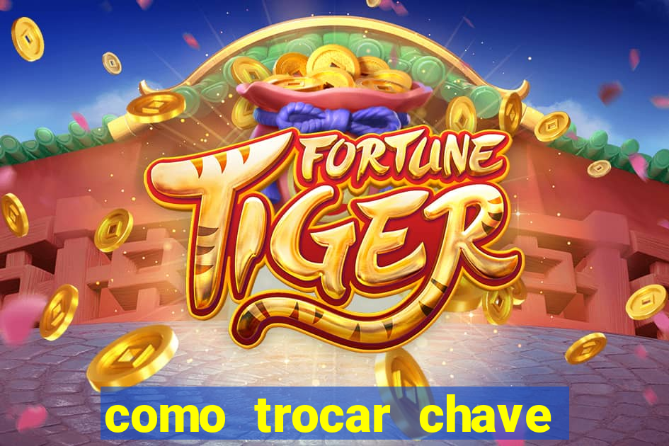 como trocar chave pix do jogo do tigre