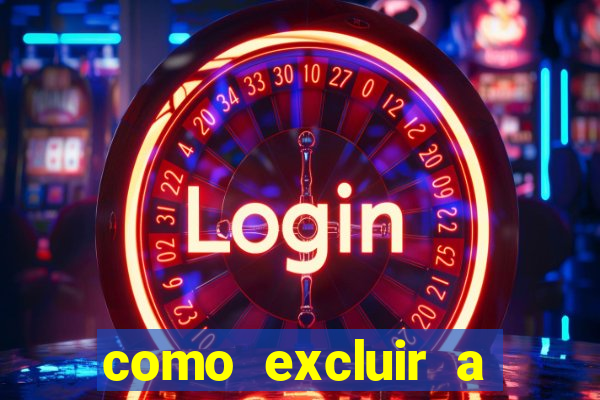 como excluir a conta do fortune tiger