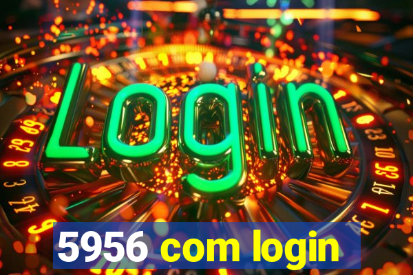 5956 com login