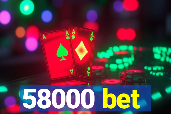 58000 bet