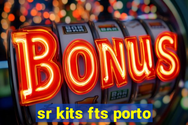 sr kits fts porto