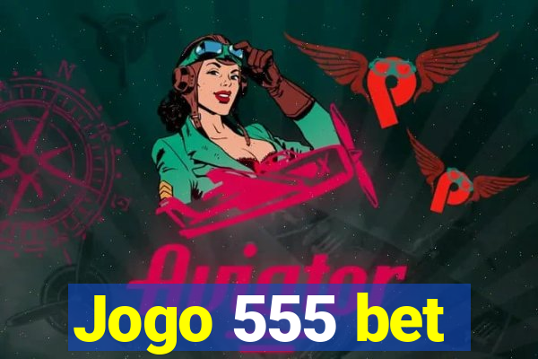 Jogo 555 bet