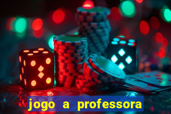 jogo a professora escola legal