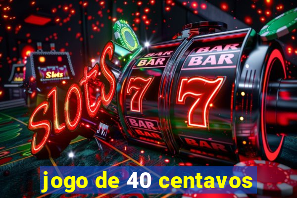 jogo de 40 centavos