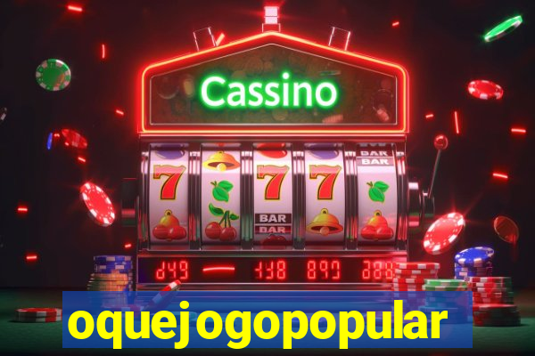 oquejogopopular