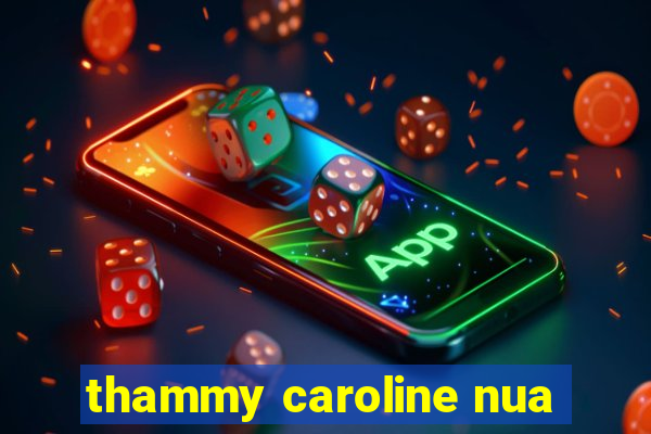 thammy caroline nua