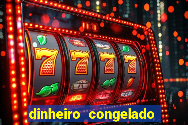 dinheiro congelado na plataforma de jogos