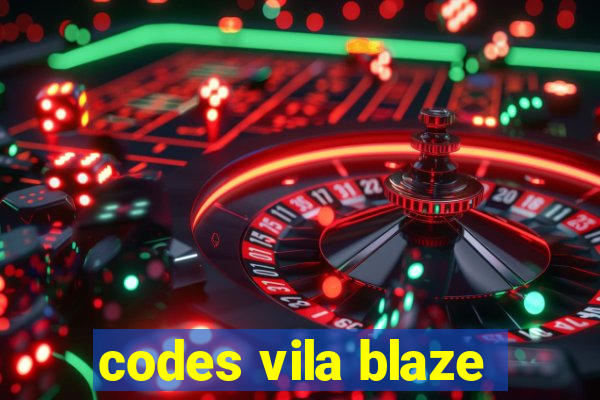 codes vila blaze