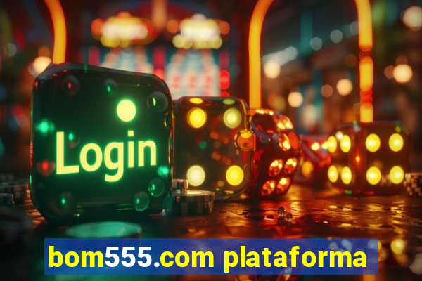 bom555.com plataforma