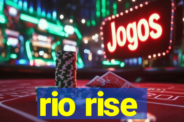 rio rise