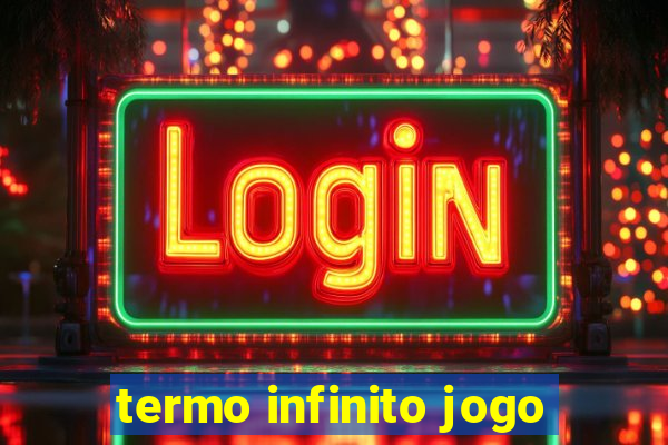 termo infinito jogo