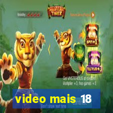 video mais 18