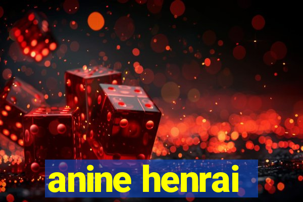 anine henrai