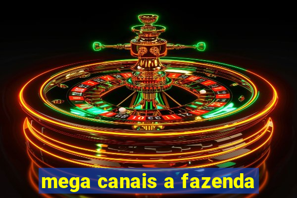 mega canais a fazenda