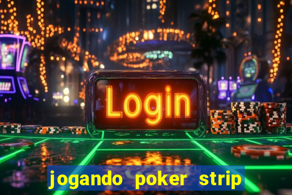 jogando poker strip com a mae