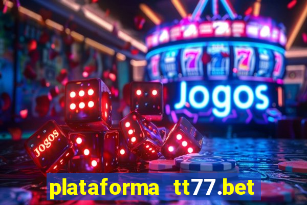 plataforma tt77.bet paga mesmo