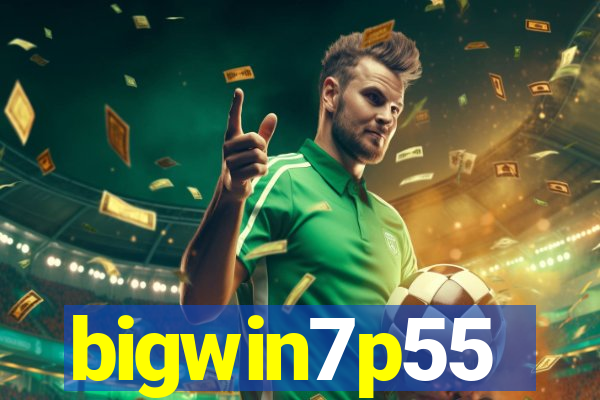 bigwin7p55