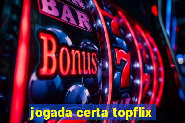 jogada certa topflix