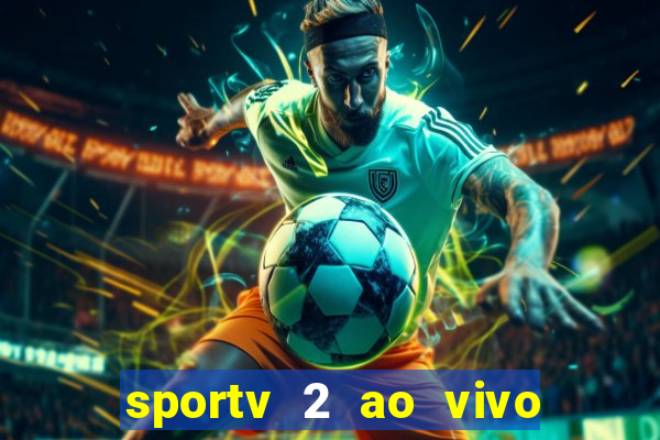 sportv 2 ao vivo futebol play hd