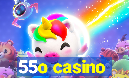 55o casino