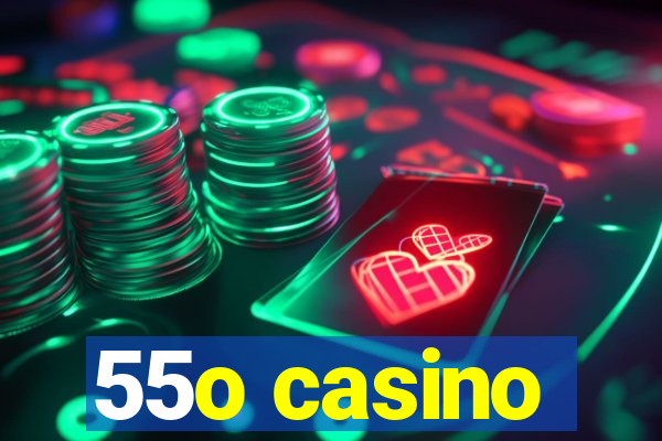 55o casino