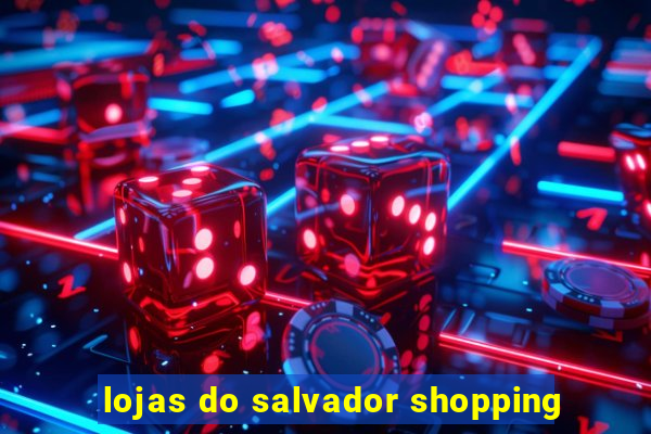 lojas do salvador shopping