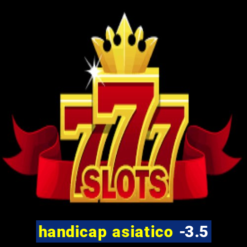 handicap asiatico -3.5