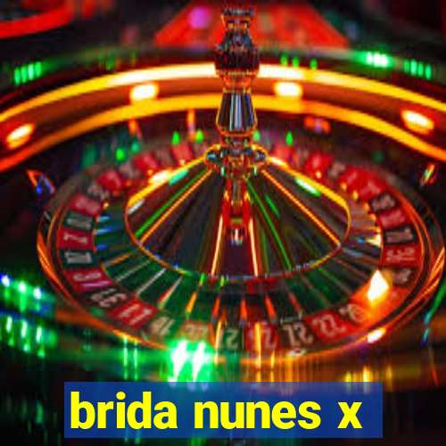 brida nunes x