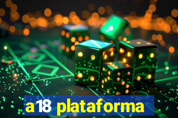 a18 plataforma