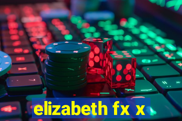 elizabeth fx x