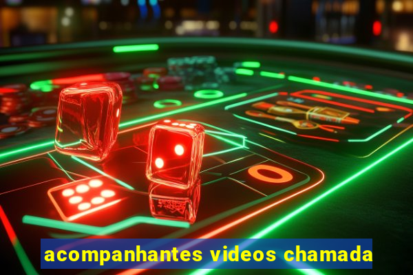 acompanhantes videos chamada