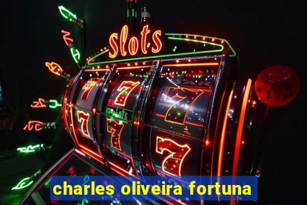 charles oliveira fortuna