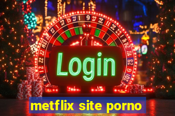 metflix site porno