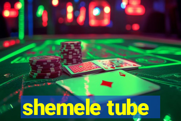 shemele tube