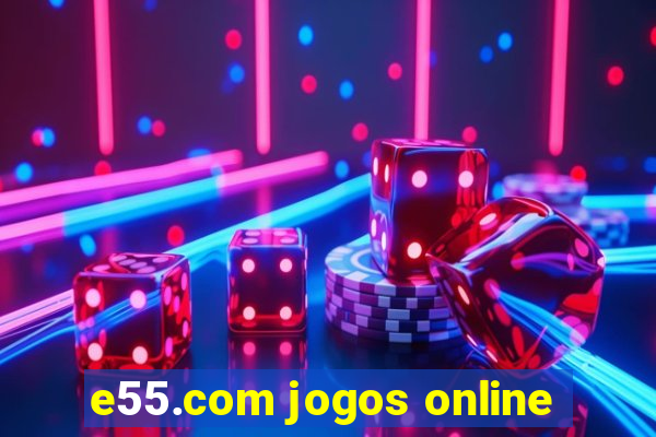 e55.com jogos online