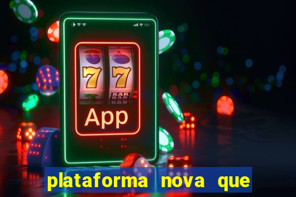 plataforma nova que ta pagando