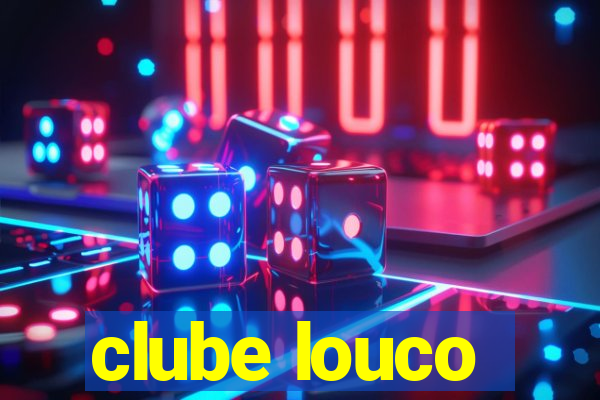 clube louco