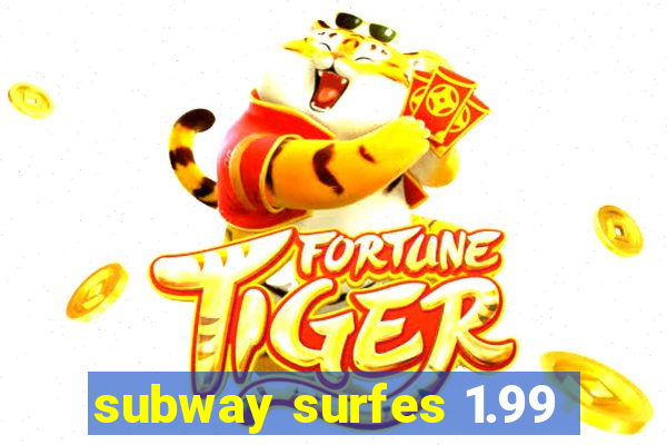 subway surfes 1.99