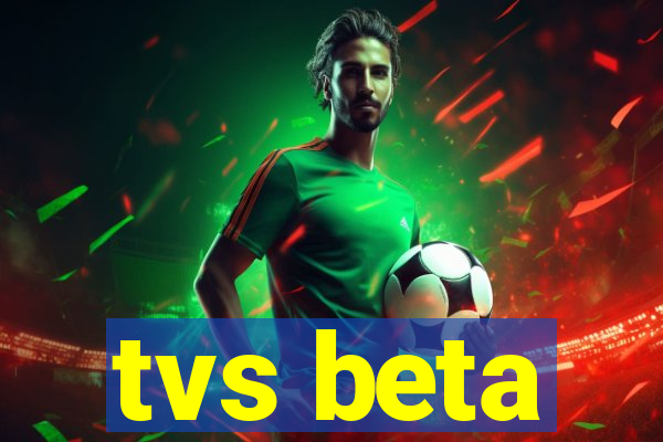 tvs beta