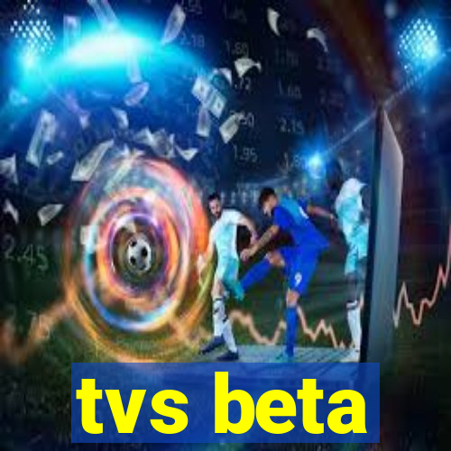 tvs beta