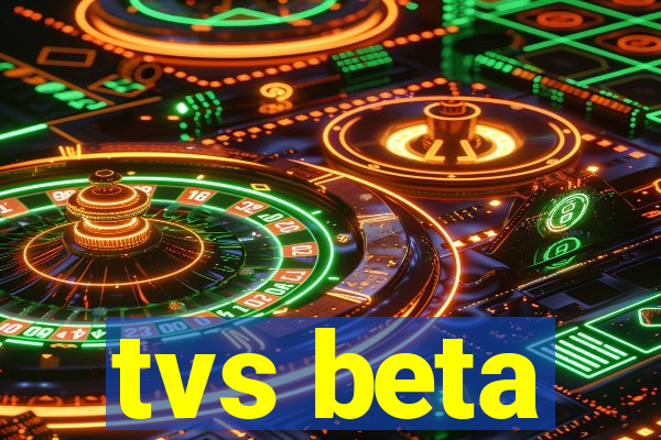 tvs beta