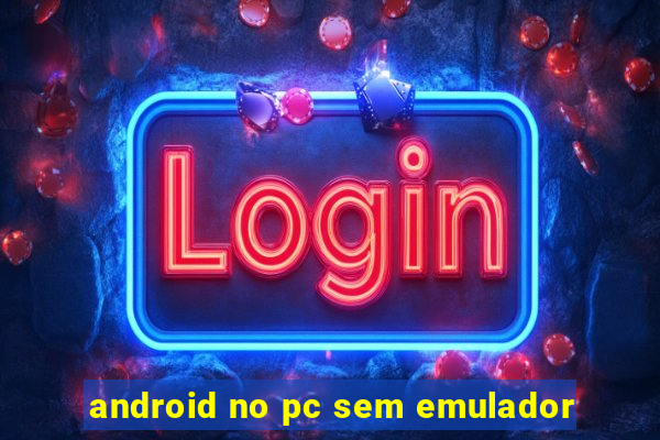 android no pc sem emulador