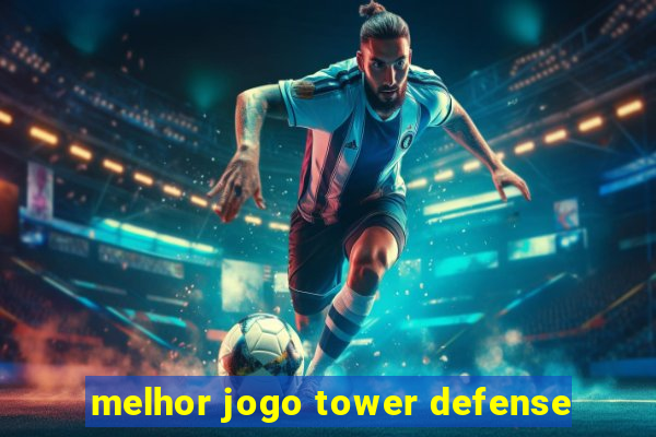 melhor jogo tower defense