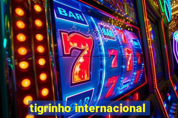 tigrinho internacional