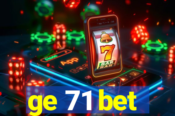 ge 71 bet