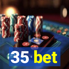 35 bet