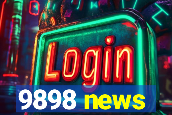 9898 news